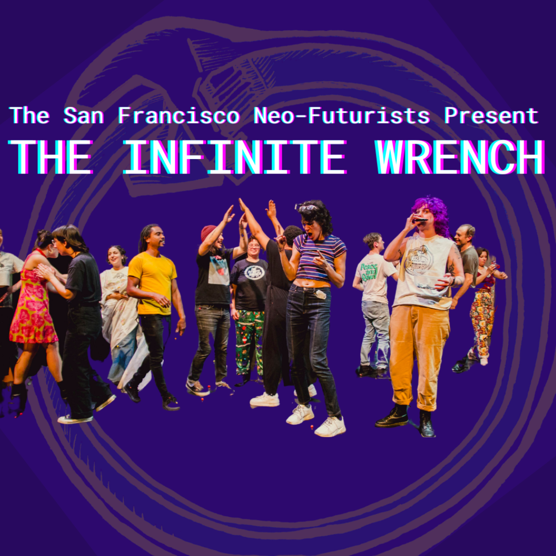 The SF Neo-Futurists present The Infinite Wrench